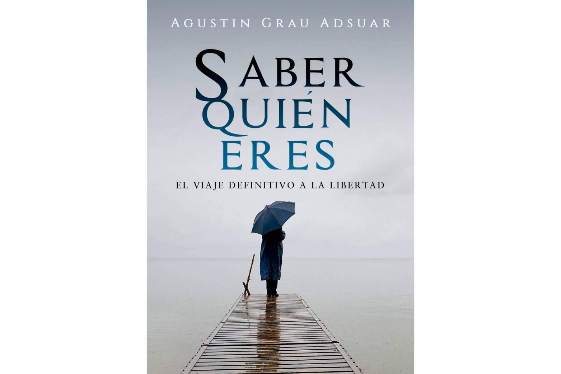 'Saber quién eres. El viaje definitivo a la libertad', el libro de Agustín Grau para conocer la verdadera naturaleza de cada persona