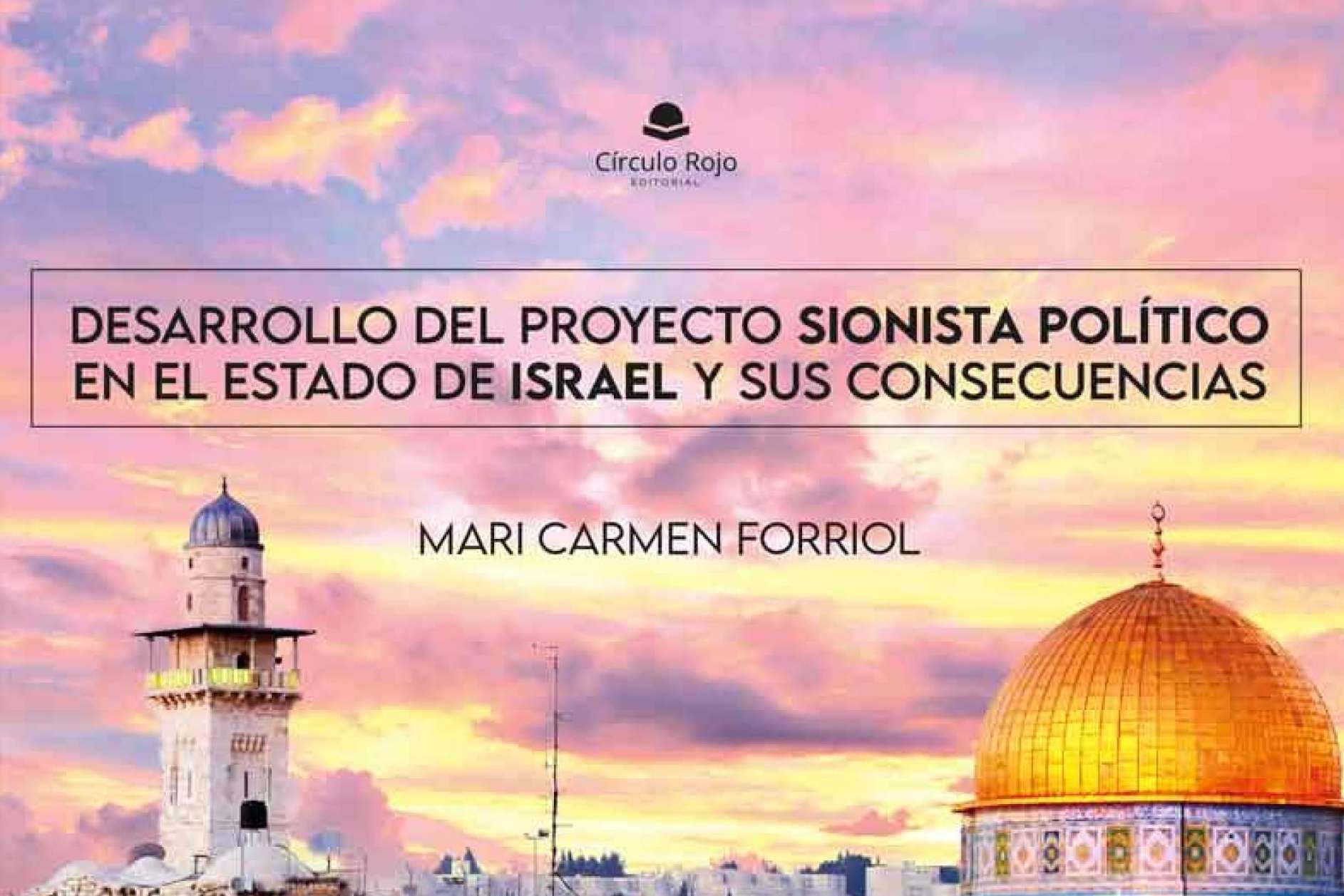 Mari Carmen Forriol Campos habla del trasfondo del conflicto entre Israel y Palestina en su libro, ‘Desarrollo del Proyecto Sionista Político en el Estado de Israel y sus consecuencias’